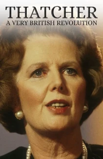Watch Thatcher: A Very British Revolution online