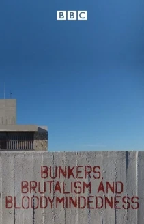 Watch Bunkers Brutalism and Bloodymindedness online