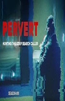 Watch Pervert: Hunting the Strip Search Caller online