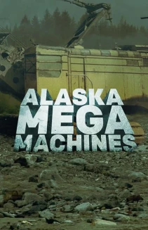 Watch Alaska Mega Machines online